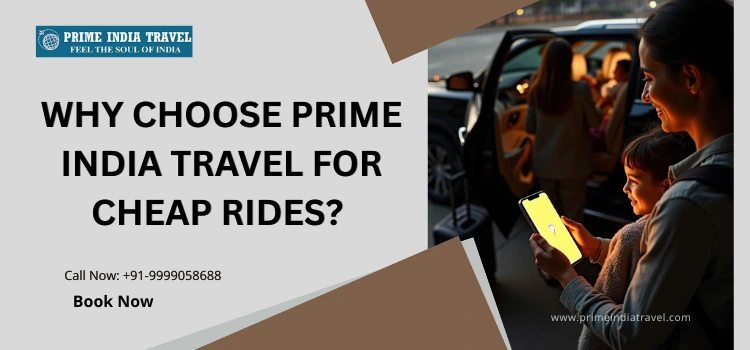 Why Choose Prime India Travel For Cheap Rides?